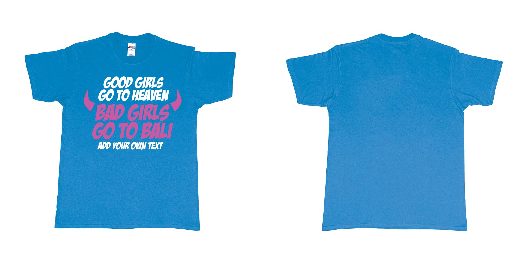 Custom tshirt design good girls go to heaven bad girls go to bali in fabric color sapphire choice your own text made in Bali by The Pirate Way