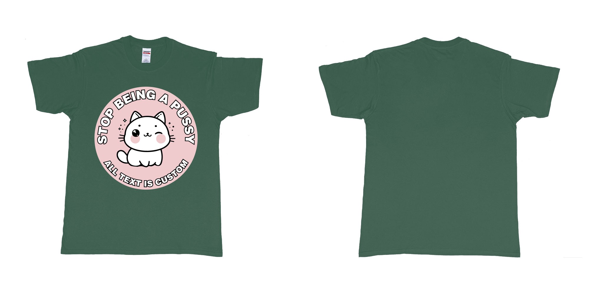 Custom tshirt design stop being a pussy cat in fabric color forest-green choice your own text made in Bali by The Pirate Way