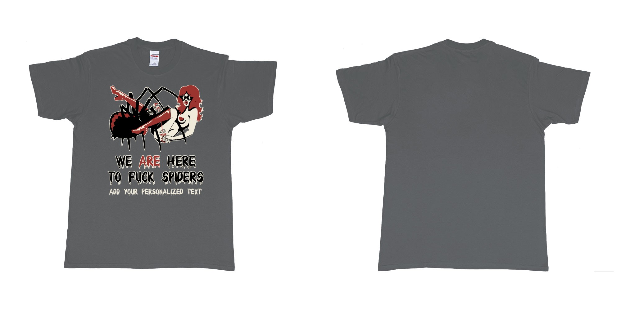 Custom tshirt design we are here to fuck spiders in fabric color charcoal choice your own text made in Bali by The Pirate Way