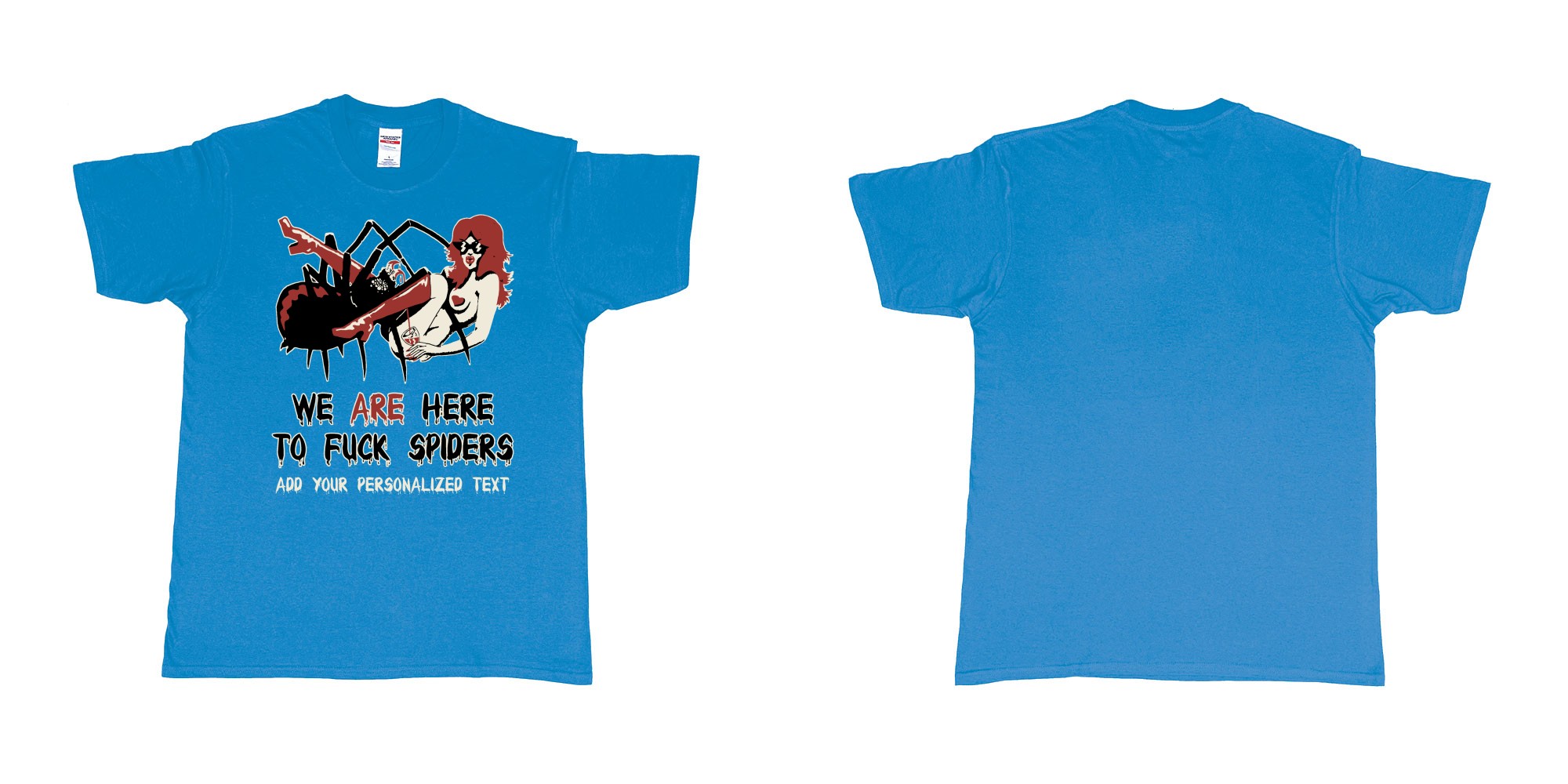 Custom tshirt design we are here to fuck spiders in fabric color sapphire choice your own text made in Bali by The Pirate Way