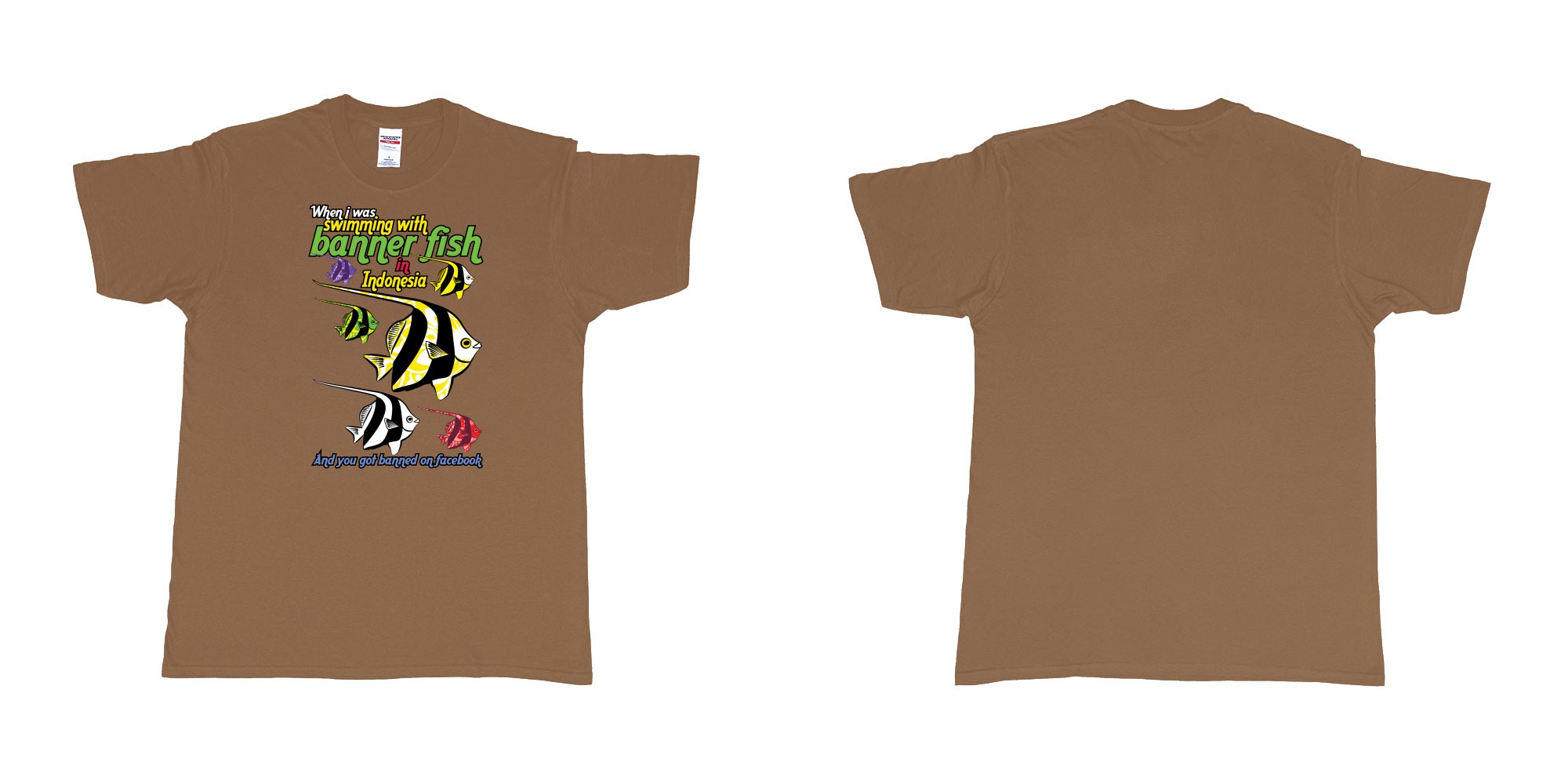 Custom tshirt design when i was swimming with banner fish in indonesia and you got banned from facebook in fabric color chestnut choice your own text made in Bali by The Pirate Way