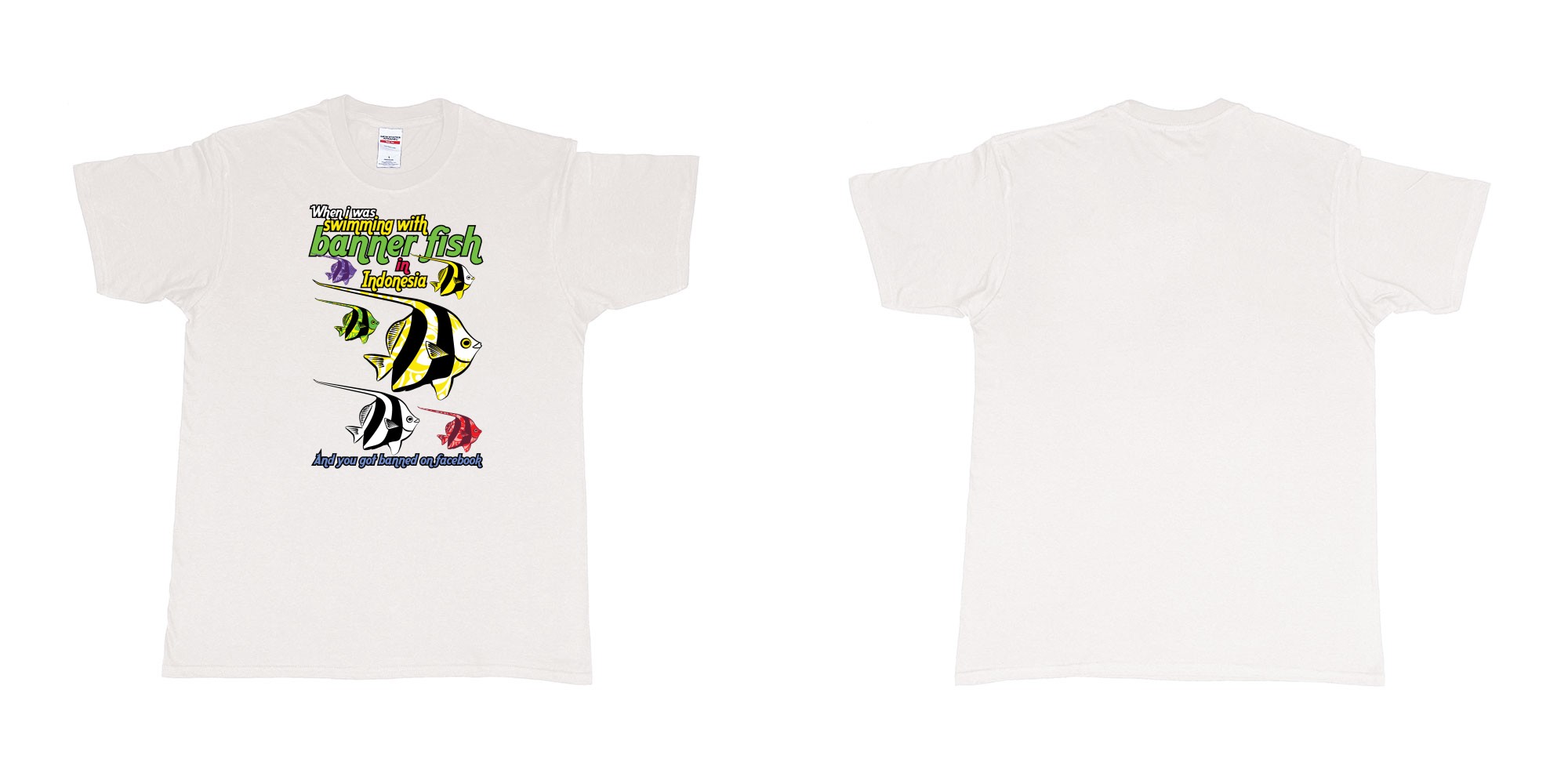 Custom tshirt design when i was swimming with banner fish in indonesia and you got banned from facebook in fabric color white choice your own text made in Bali by The Pirate Way